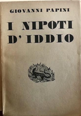 Giovanni Papini I nipoti d'Iddio (1903-1931) 1932 Firenze Vallecchi